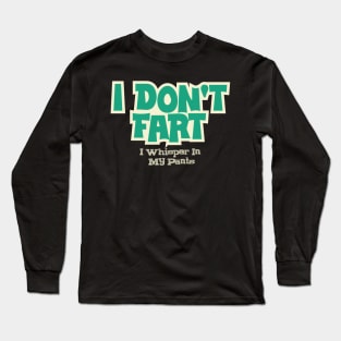 I Don't Fart. I Whisper In My Pants Long Sleeve T-Shirt